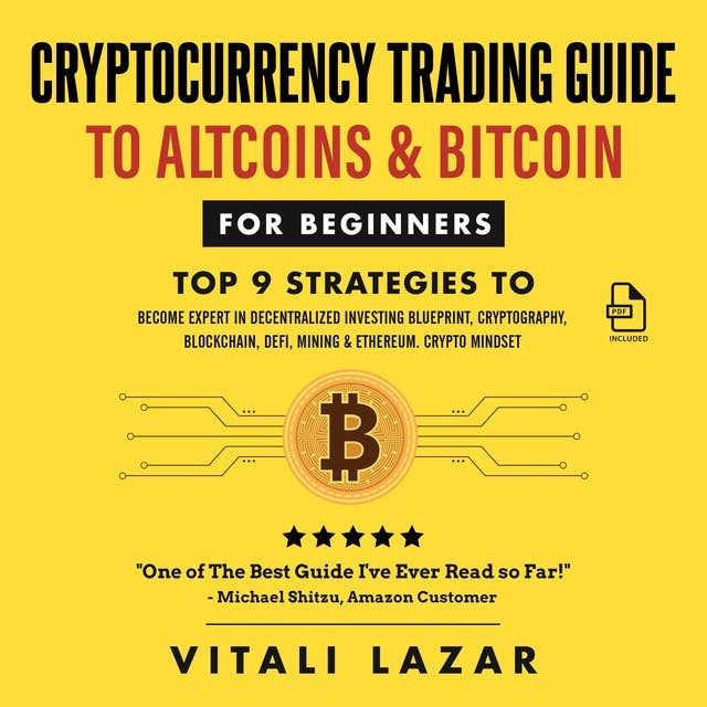 Cryptocurrency Trading Guide: To Altcoins & Bitcoin for Beginners Top 9 Strategies to Become Expert in Decentralized Investing Blueprint, Cryptography, Blockchain, DeFi, Mining & Ethereum.