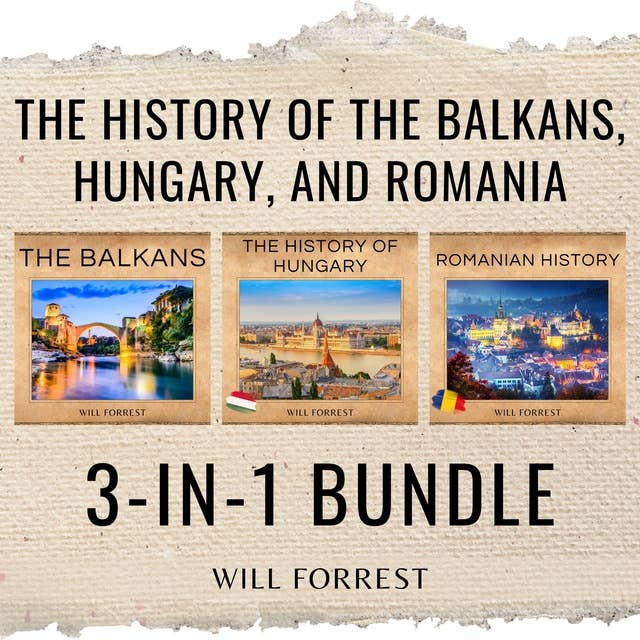 The History of the Balkans, Hungary, and Romania: 3-in-1 Bundle