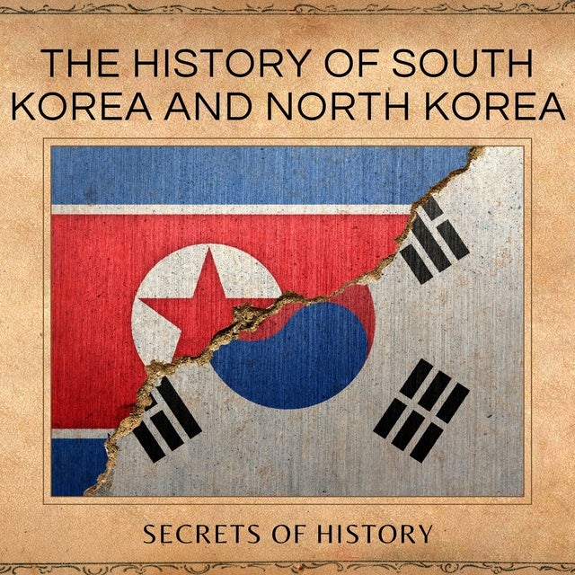 The History of South Korea and North Korea The Rise and Fall of the