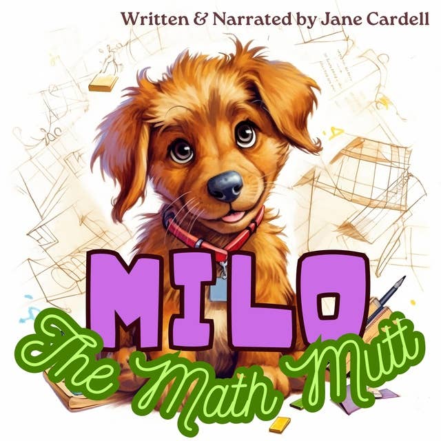 Milo the Math Mutt: A Dog that loves math uses his skills to solve problems and help his human friends.