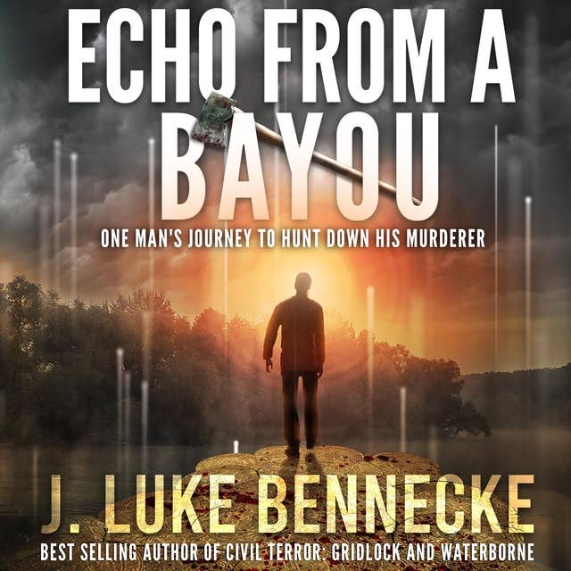 Echo From A Bayou: One Man's Journey To Hunt Down His Murderer
