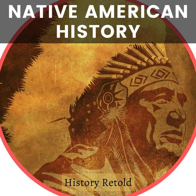 Native American History: Exploring the Rich Heritage and Culture of Indigenous Peoples