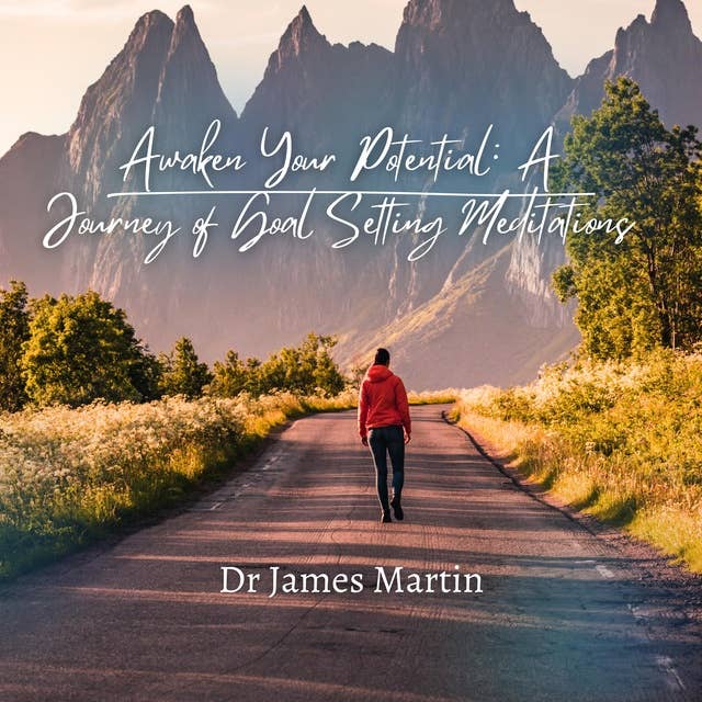 Awaken Your Potential: A Journey of Goal Setting Meditations