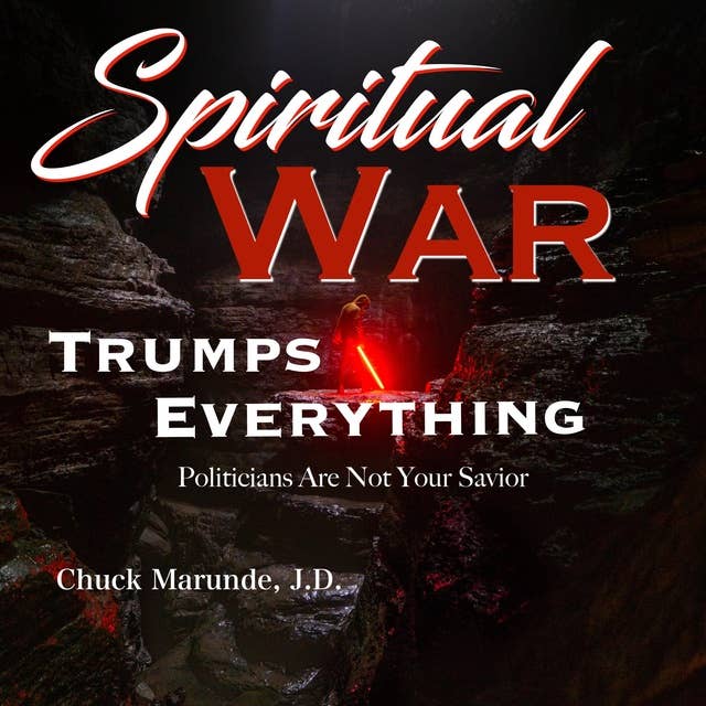 Spiritual War Trumps Everything: Politicians Are Not Your Savior