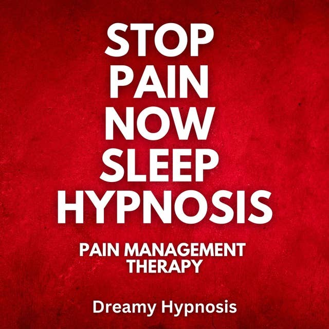 Stop Pain Now Sleep Hypnosis: Pain Management Therapy