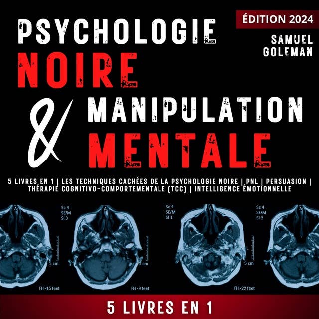PSYCHOLOGIE NOIRE ET MANIPULATION MENTALE: 5 livres en 1 | Les techniques cachées de la psychologie noire | Pnl | Persuasion | Thérapie cognitivo-comportementale (TCC) | Intelligence émotionnelle