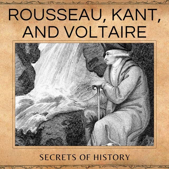 Rousseau, Kant, and Voltaire: A Journey Through the Age of Reason + Adam Smith Descartes and John Locke