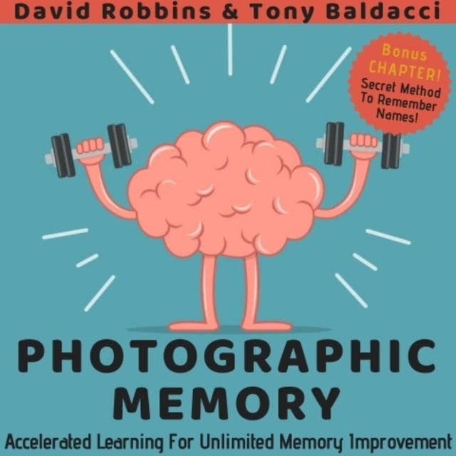 Photographic Memory: Your Guide To Remembering Anything Faster And Longer! Improve Memory, Productivity and Happiness
