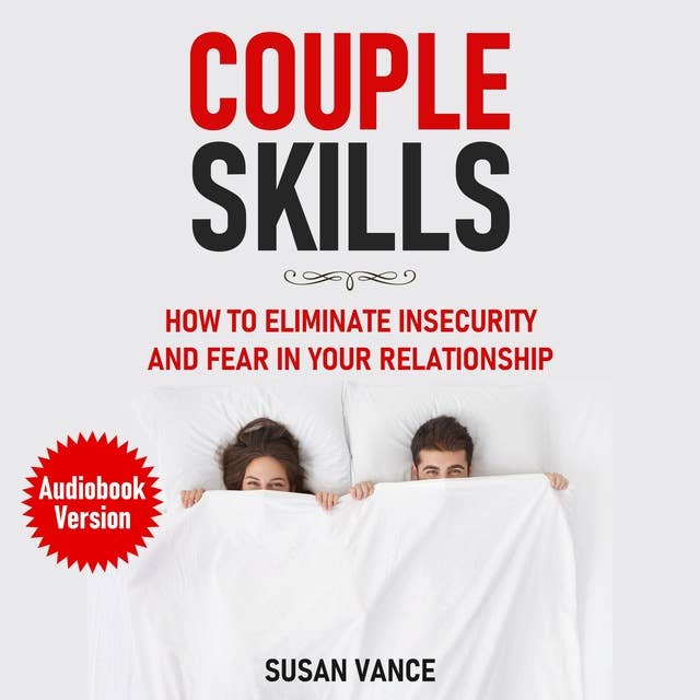 Couple Skills: How to Eliminate Insecurity and Fear in Your Relationship.