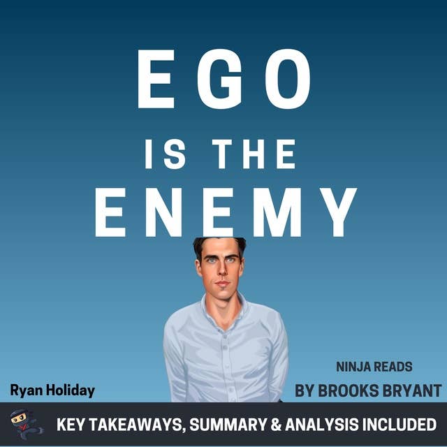 Summary: Ego is the Enemy: by Ryan Holiday: Key Takeaways, Summary & Analysis