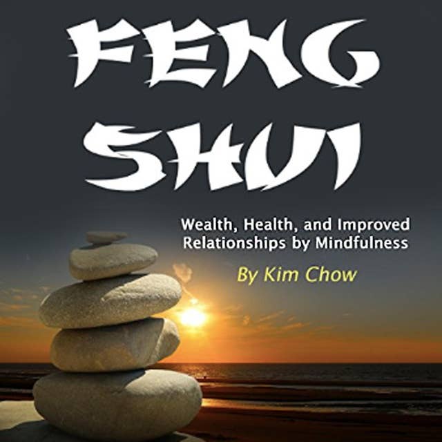 Feng Shui: Wealth, Health, and Improved Relationships by Mindfulness