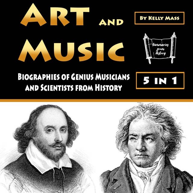 Art and Music: Biographies of Genius Musicians and Scientists from History