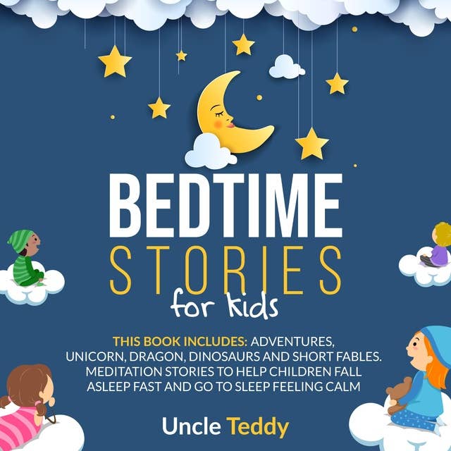 Bedtime Stories For Kids: This Book Includes: Adventures, Unicorn, Dragon, Dinosaurs And Short Fables. Meditation Stories To Help Children Fall Asleep Fast And Go To Sleep Feeling Calm