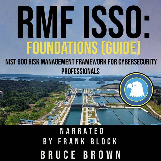 RMF ISSO: Foundations (Guide): NIST 800 Risk Management Framework For Cybersecurity Professionals
