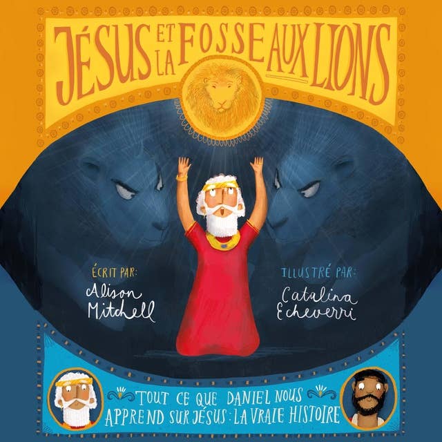 Jésus et la fosse aux lions: Tout ce que Daniel nous apprend sur Jésus : La vraie histoire