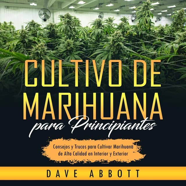 Cultivo de Marihuana para Principiantes: Consejos y Trucos para Cultivar  Marihuana de Alta Calidad en Interior y Exterior - Audiolibro - Dave Abbott  - ISBN 9798368993508 - Storytel