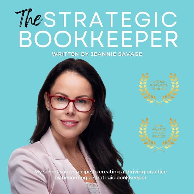 The Strategic Bookkeeper: My Secret Sauce Recipe to Creating a Thriving Practice by Becoming a Strategic Bookkeeper