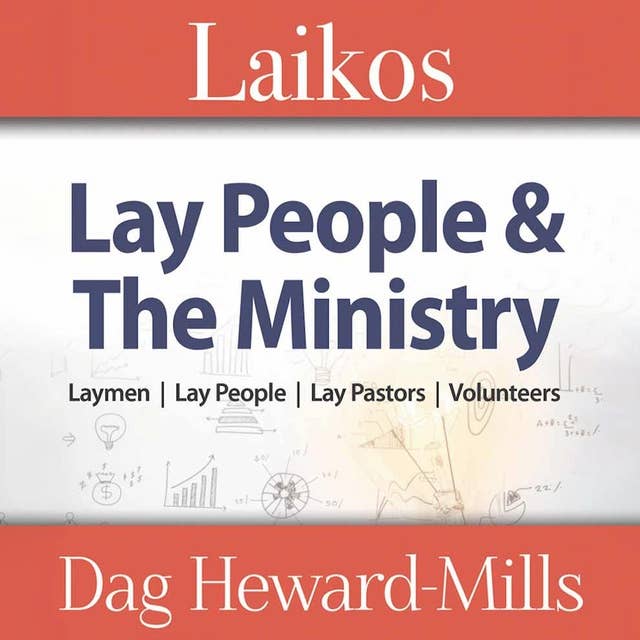Laikos: Lay People and the Ministry: Laymen, Lay People, Lay Pastors, Volunteers