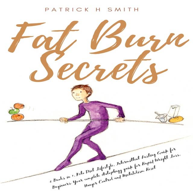 Fat Burn Secrets: 2 Books in 1, Keto Diet Lifestyle, Intermittent Fasting Guide for Beginners: Your complete Autophagy guide for Rapid Weight Loss, Hunger Control and Metabolism Reset