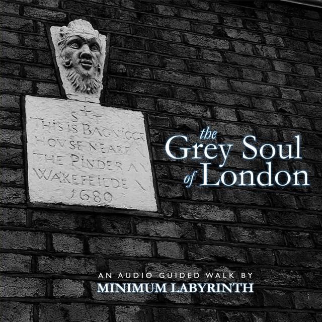 Cover for The Grey Soul of London: An audio guided walk around Angel and Clerkenwell through the works of Arthur Machen