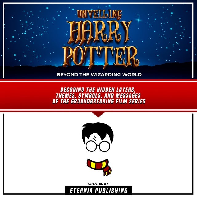 Unveiling Harry Potter: Beyond The Wizarding World: Decoding The Hidden 