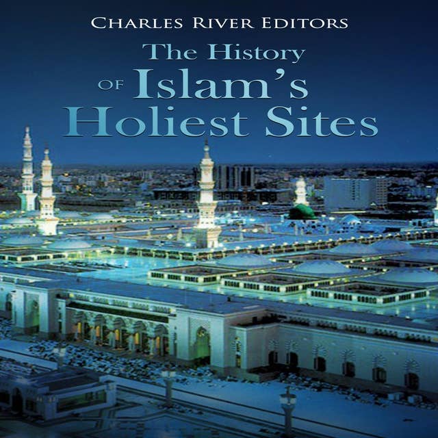 The History of Islam's Holiest Sites