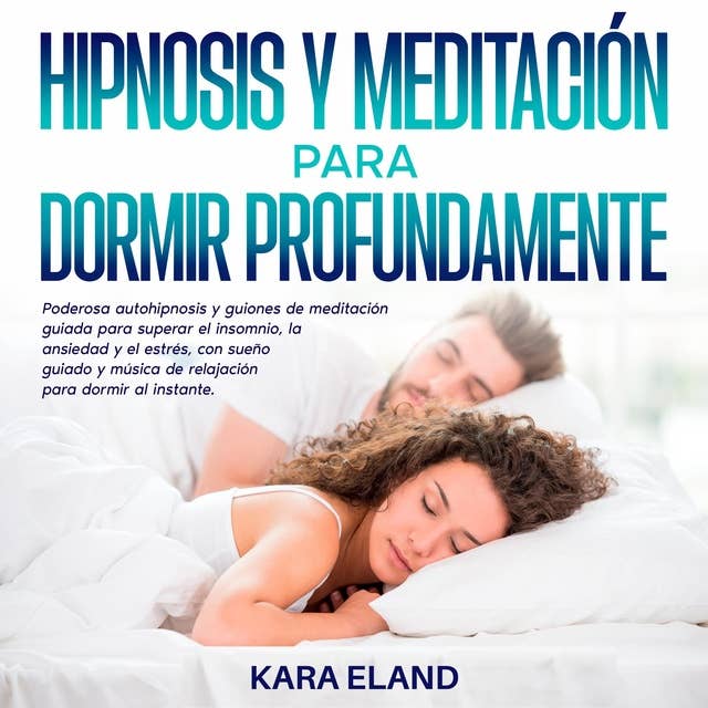 Hipnosis Y Meditación Para Dormir Profundamente: Poderosa autohipnosis y guiones de meditación guiada para superar el insomnio, la ansiedad y el estrés, con sueño guiado y música de relajación para dormir al instante.