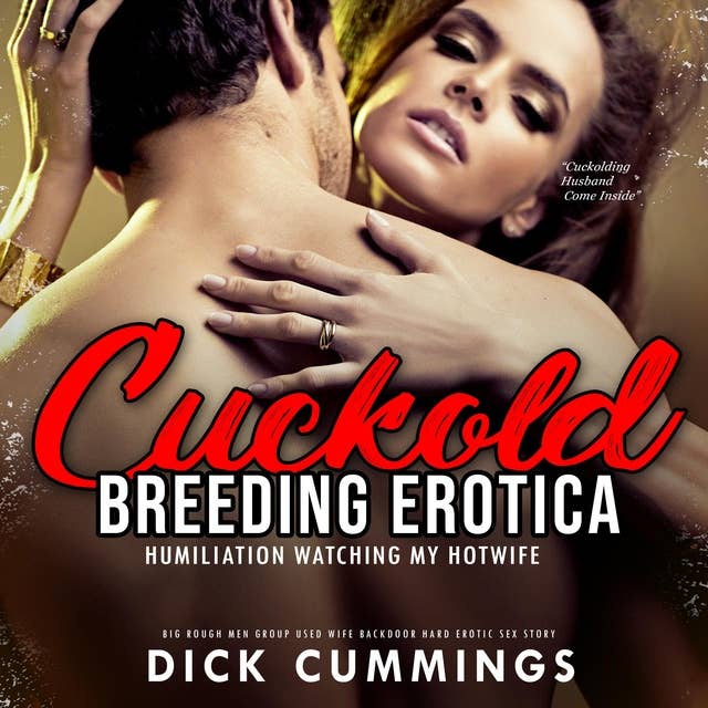 Cuckold Breeding Erotica: Humiliation Watching My Hotwife: Big Rough Men Group Used Wife Backdoor Hard Erotic Sex Story