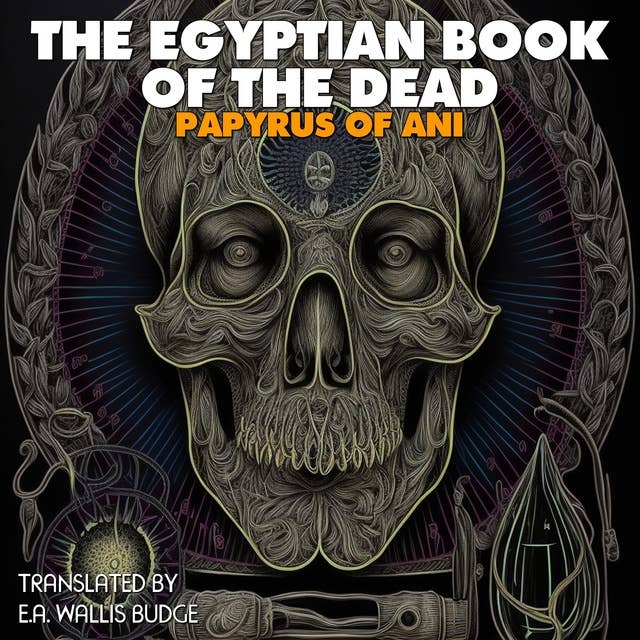 The Egyptian Book of the Dead: The Papyrus Of Ani