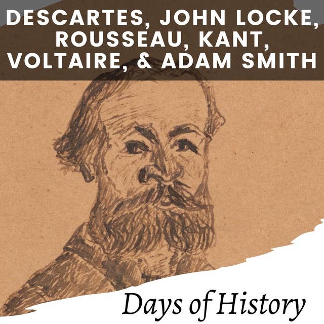 Descartes, John Locke, Rousseau, Kant, Voltaire, and Adam Smith: A Comprehensive History of the Enlightenment Thinkers