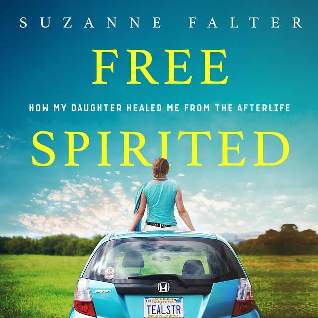 Free Spirited: How My Daughter Healed Me From the Afterlife