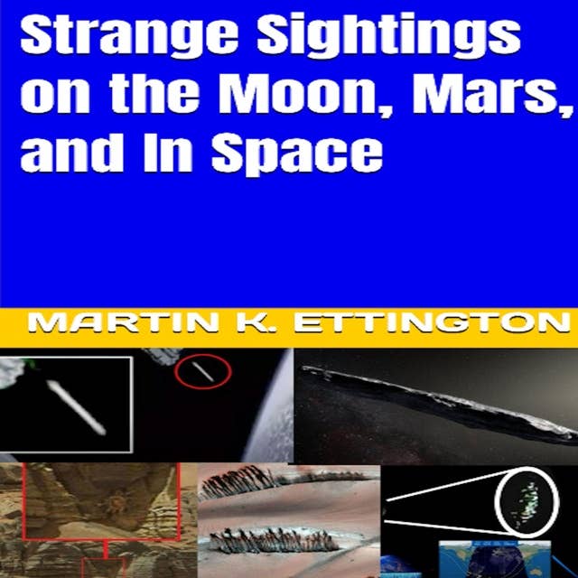 Strange Sightings on the Moon, Mars, and In Space