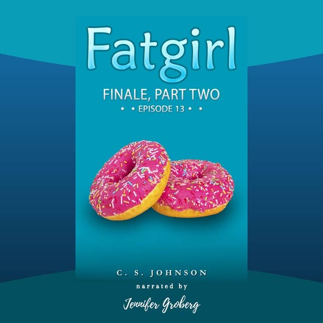 Fatgirl: Finale, Part Two