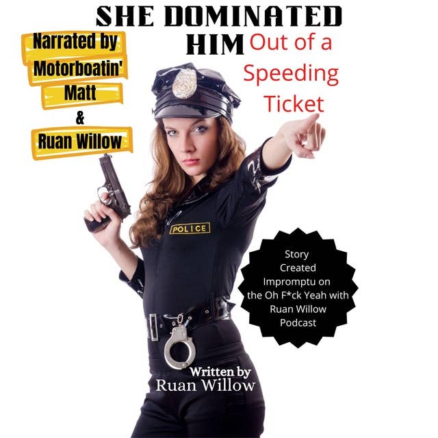 She Dominated Him Out of a Speeding Ticket: A Femdom Book