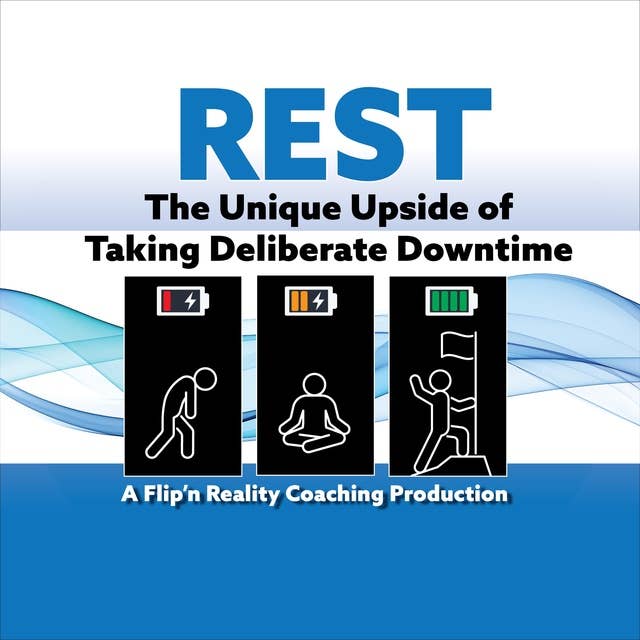 Rest: The Unique Upside of Deliberate Downtime