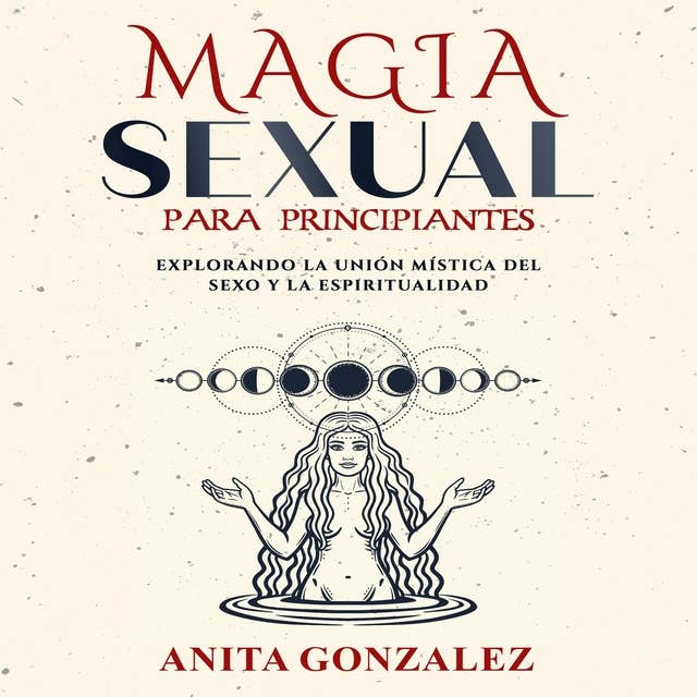 Magia Sexual para Principiantes: Explorando la Unión Mística del Sexo y la Espiritualidad