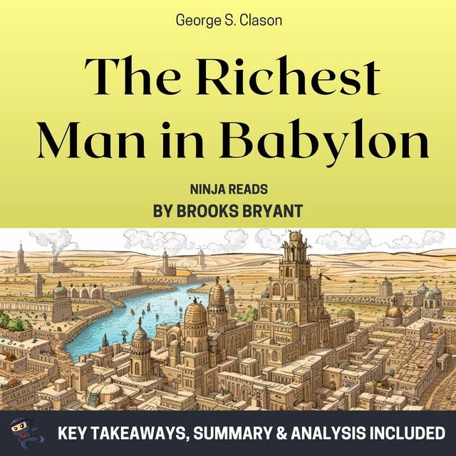 Summary: The Richest Man in Babylon: The Original 1926 Edition by George S. Clason: Key Takeaways, Summary & Analysis
