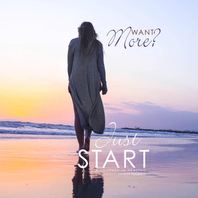 Want More? Just Start: A Journey in Healing