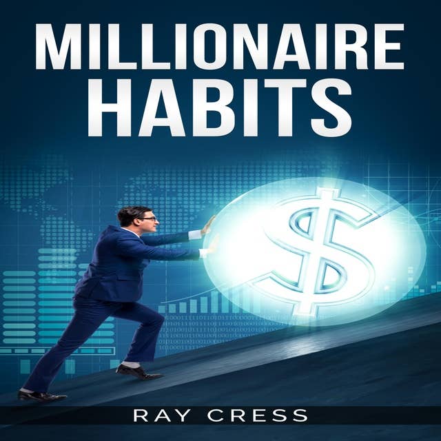 Millionaire Habits: Money, Wealth, and Success. The Simple Habits and Thinking for Millionaire (2022 Guide for Beginners)