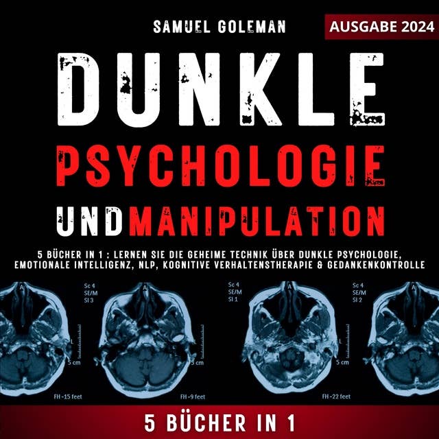 DUNKLE PSYCHOLOGIE UND MANIPULATION: 5 Bücher in 1: Lernen Sie die geheime Technik über Dunkle Psychologie, Emotionale Intelligenz, NLP, Kognitive Verhaltenstherapie & Gedankenkontrolle