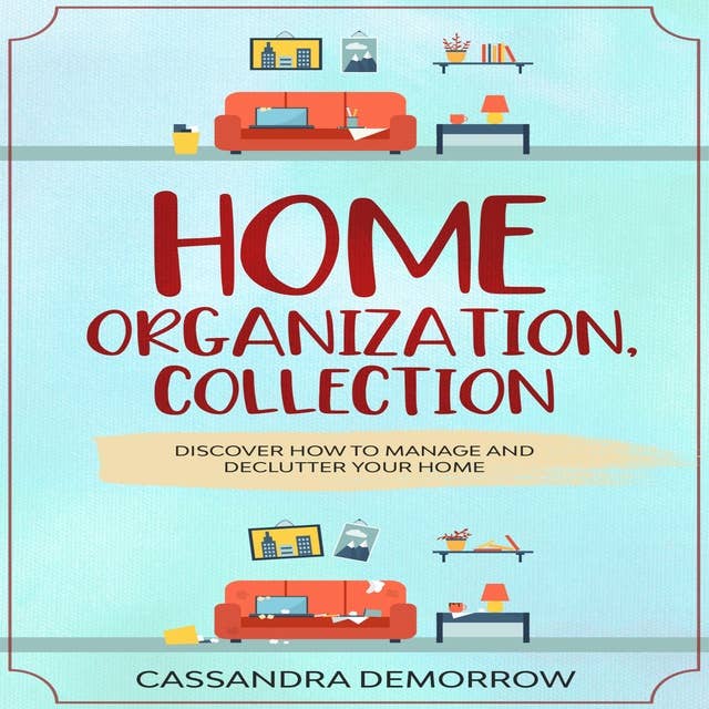 Home Organization, Collection: Discover how to manage and declutter your home