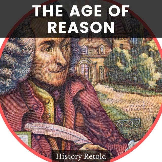 The Age of Reason: The Influences and Legacies of the Founding Fathers of Modern Philosophy Rousseau, Kant & Voltaire, Adam Smith, Descartes, and John Locke