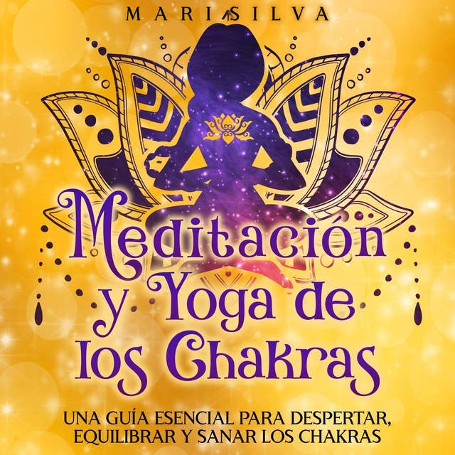 Meditación y Yoga de los Chakras: Una Guía Esencial para Despertar, Equilibrar y Sanar los Chakras
