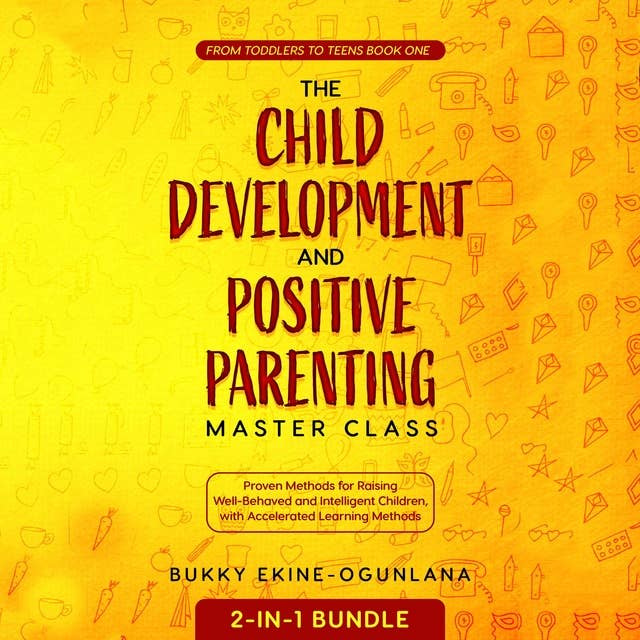 The Child Development and Positive Parenting Master Class 2-in-1 Bundle: Proven Methods for Raising Well-Behaved and Intelligent Children, with Accelerated Learning Methods