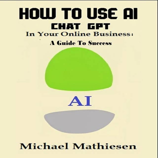 How To Use AI Chat GPT in Your Online Business: A Guide to Success