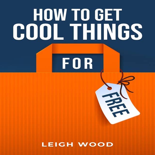 HOW TO GET COOL THINGS FOR FREE: The Ultimate Guide to Scoring Freebies and Discounts (2023 Beginner Crash Course)