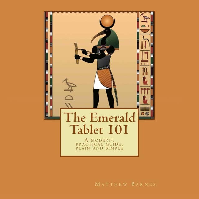 The Emerald Tablet 101: A Modern, Practical Guide, Plain and Simple