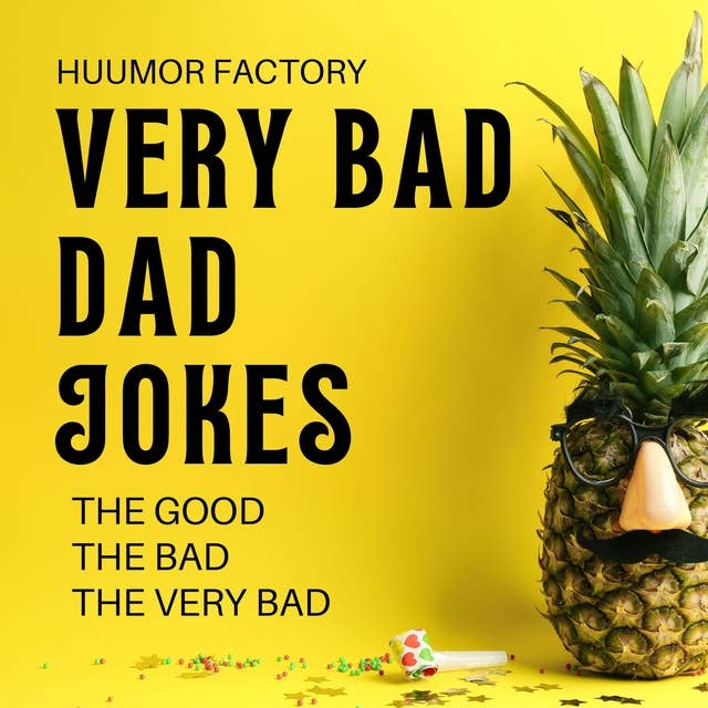Very Bad Dad Jokes: The Good, The Bad, The Very Bad
