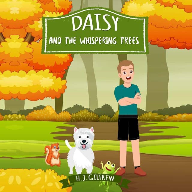 Daisy And The Whispering Trees: Read A Daisy Story By H J Gilfrew Children's Book Author Adventures Of Friendship, Magical Woods, Talking Tree, and Forest Animals
