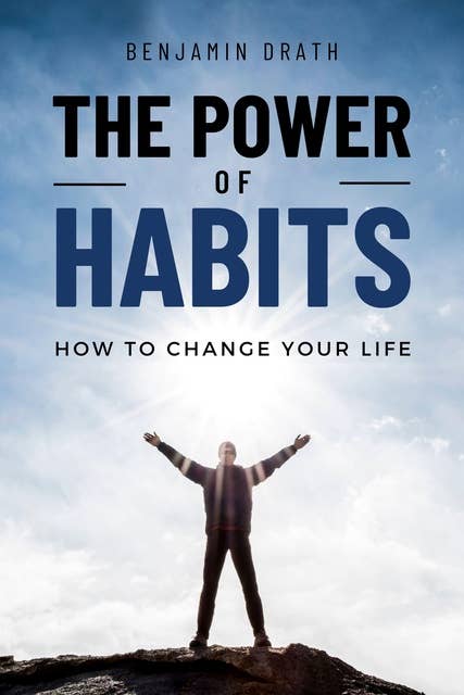 The Power of Habits: How to change your life